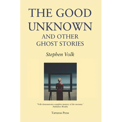 The Good Unknown: And Other Ghost Stories