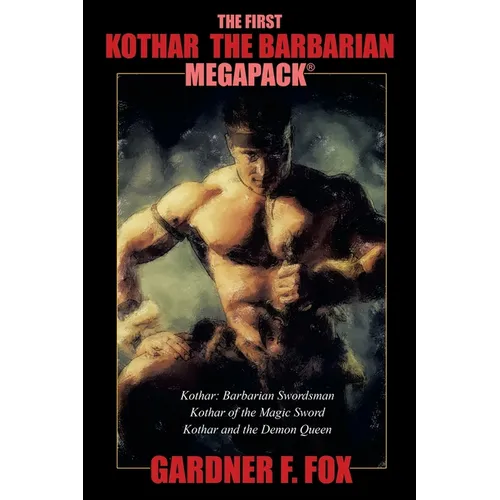 The First Kothar the Barbarian MEGAPACK(R): 3 Sword and Sorcery Novels