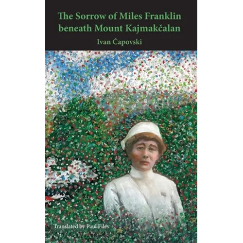 The Sorrow of Miles Franklin beneath Mount Kajmakcalan