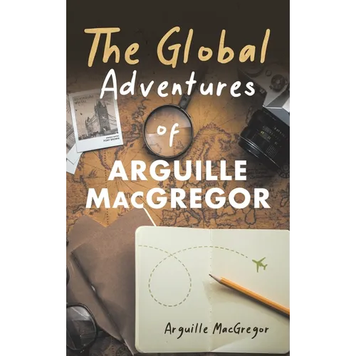 The Global Adventures of Arguille MacGregor