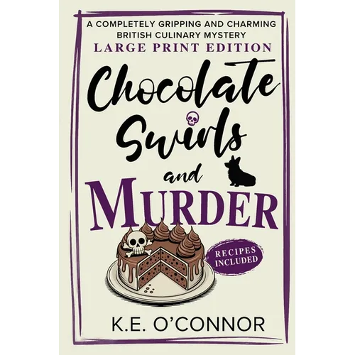 Chocolate Swirls and Murder - Large Print: A Completely Gripping and Charming British Culinary Mystery