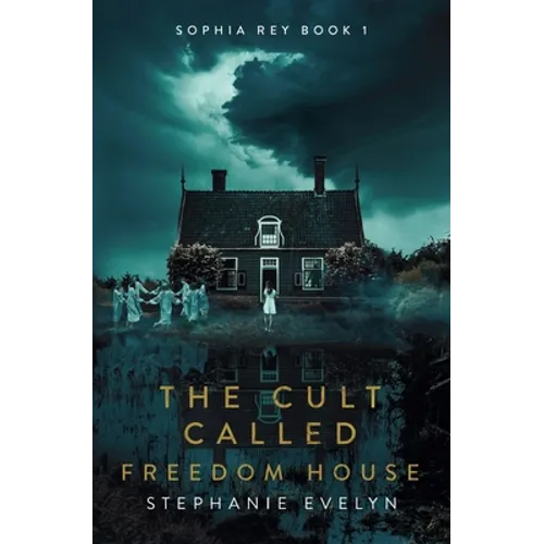 The Cult Called Freedom House: Sophia Rey Book 1