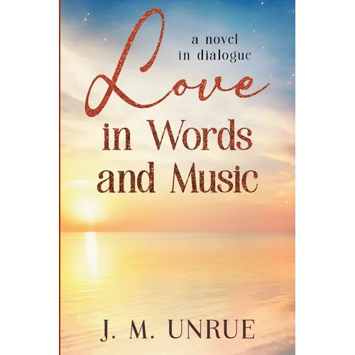 Love in Words and Music a Novel in Dialogue