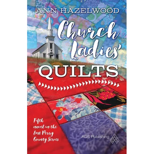Church Ladies Quilts: East Perry County Series Book 5 of 5