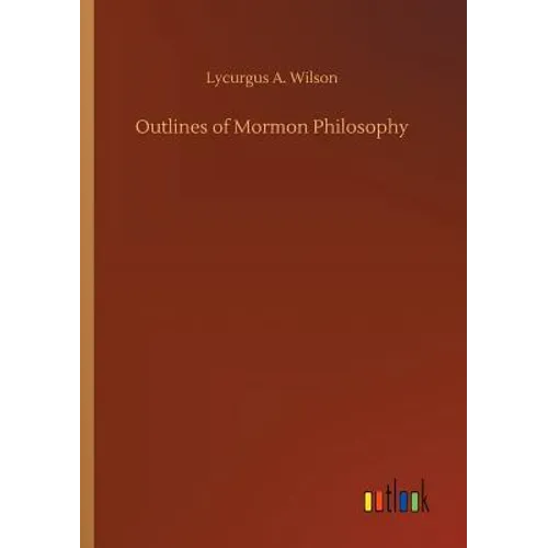 Outlines of Mormon Philosophy