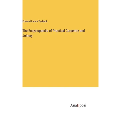 The Encyclopaedia of Practical Carpentry and Joinery