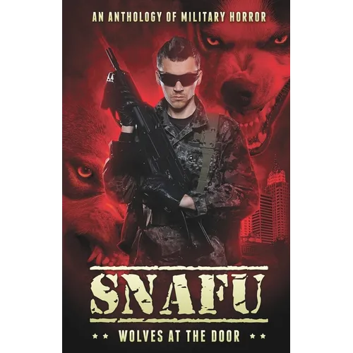 Snafu: Wolves at the Door: An Anthology of Military Horror