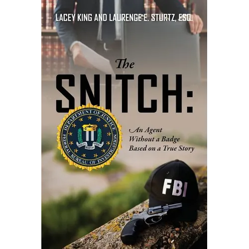 The Snitch: An Agent Without a Badge Based on a True Story