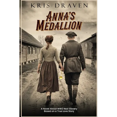 Anna's Medallion: A Novel About WW2 Nazi Slavery Based on a True Love Story
