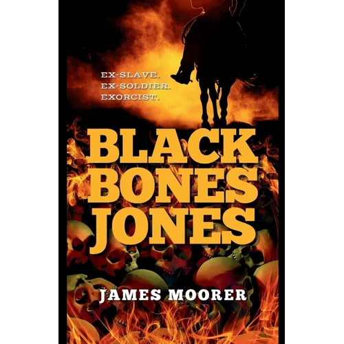 Black Bones Jones: Ex-Slave. Ex-Soldier. Exorcist.