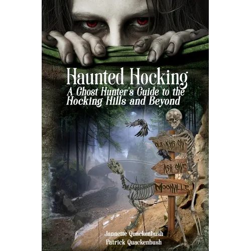 Haunted Hocking A Ghost Hunter's Guide to the Hocking Hills ... and beyond: Ohio Ghost Hunter Guide