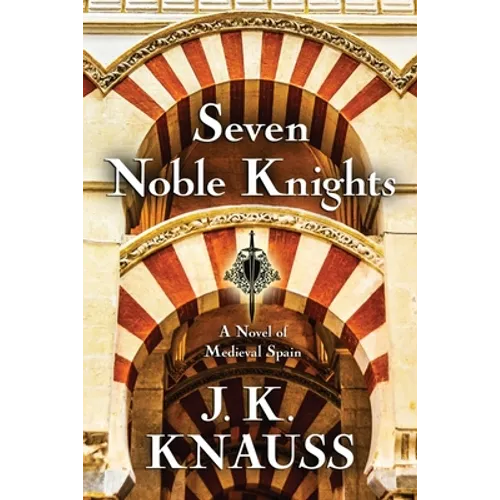 Seven Noble Knights: A Novel of Medieval Spain