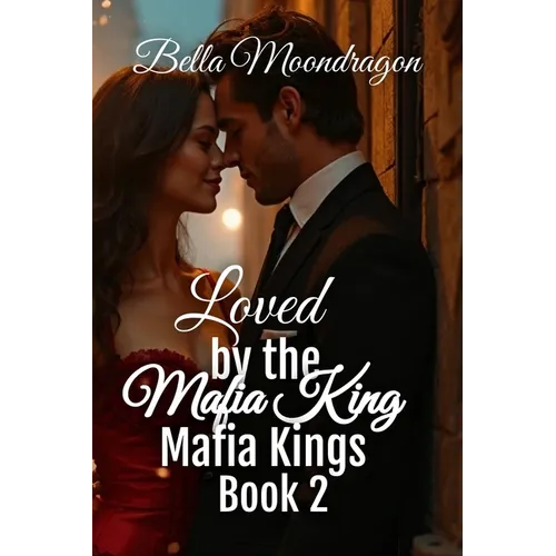 Loved by the Mafia King: Mafia Kings Book 2