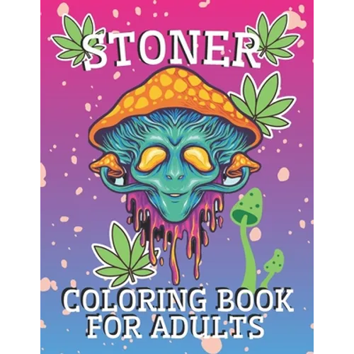 Stoner Coloring Book for Adults: Psychedelic and Stress Relief Coloring Pages