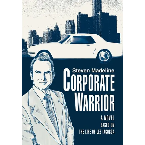 Corporate Warrior: A Novel Based on the Life of Lee Iacocca