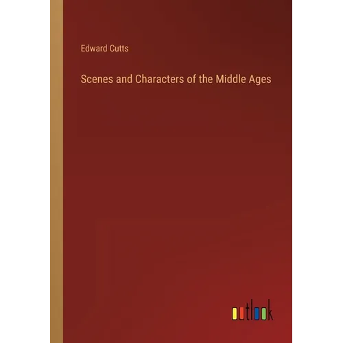 Scenes and Characters of the Middle Ages