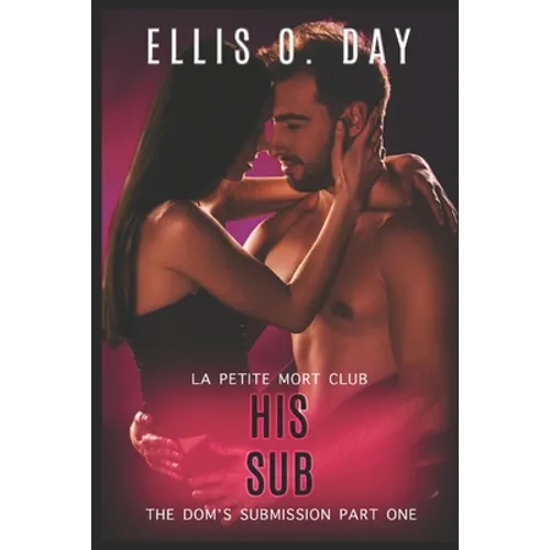His Sub: An alpha male, steamy, erotic, second chance romance