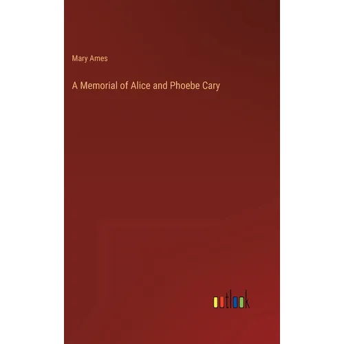 A Memorial of Alice and Phoebe Cary