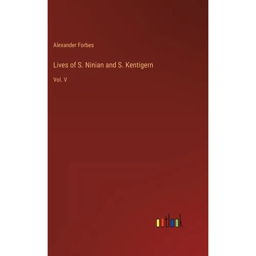 Lives of S. Ninian and S. Kentigern: Vol. V