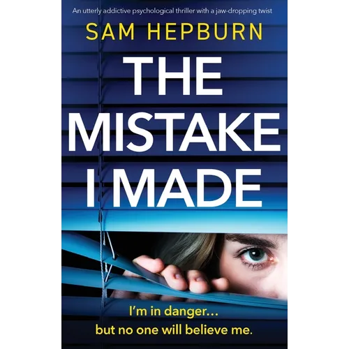 The Mistake I Made: An utterly addictive psychological thriller with a jaw-dropping twist