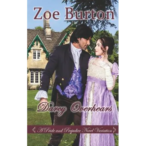 Darcy Overhears: A Pride & Prejudice Novel Variation