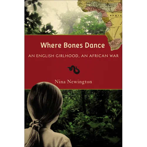 Where Bones Dance: An English Girlhood, an African War