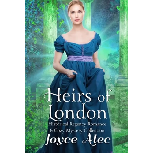 Heirs of London: Historical Regency Romance & Cozy Mystery Collection