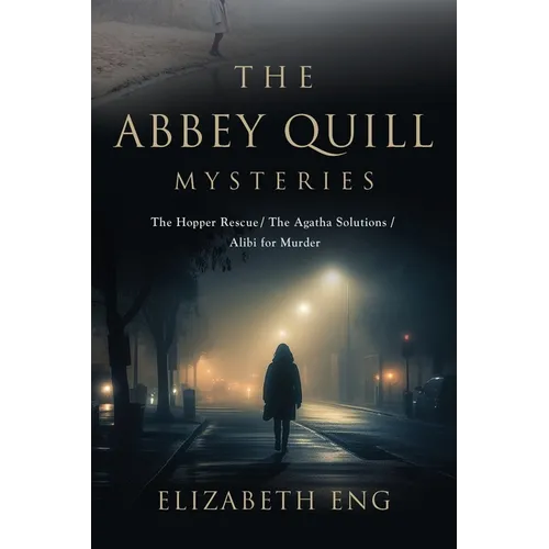 The Abbey Quill Mysteries: The Hopper Rescue The Agatha Solutions Alibi for Murder