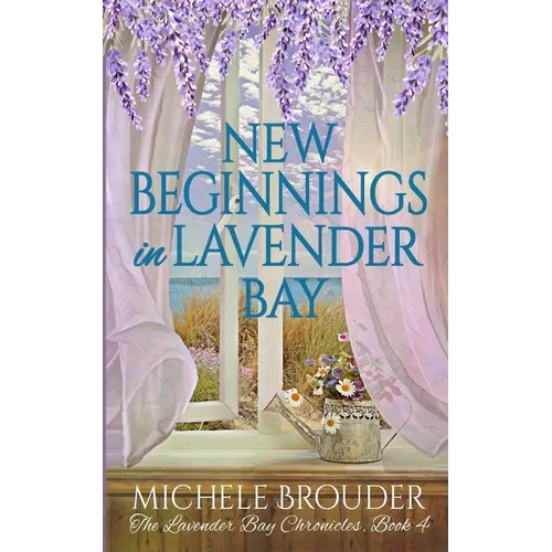 New Beginnings in Lavender Bay (The Lavender Bay Chronicles Book 4)
