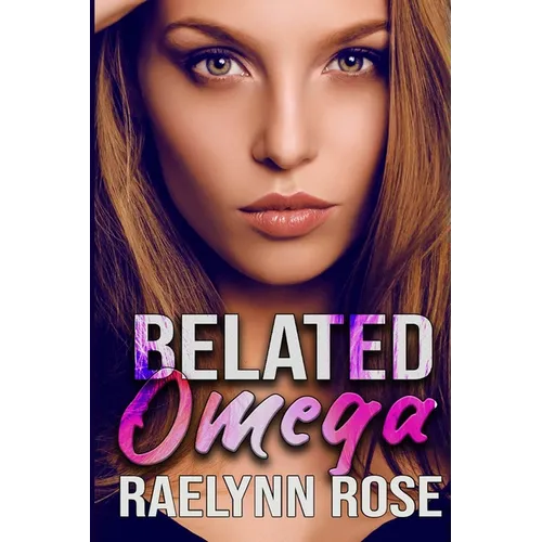 Belated Omega: An Omegaverse Why Choose Romance
