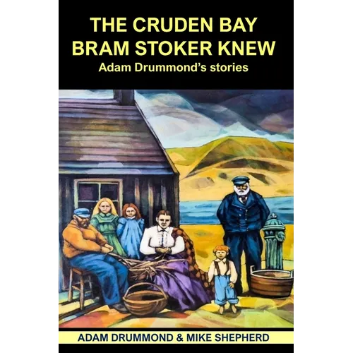 The Cruden Bay Bram Stoker Knew: Adam Drummond's Stories