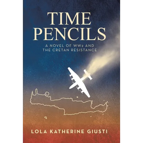 Time Pencils: A Novel of WW2 and the Cretan Resistance