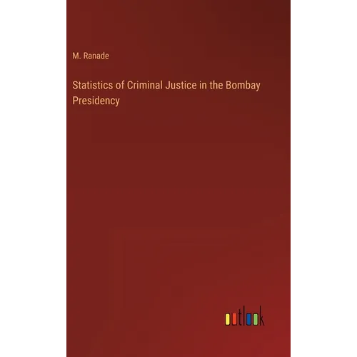 Statistics of Criminal Justice in the Bombay Presidency
