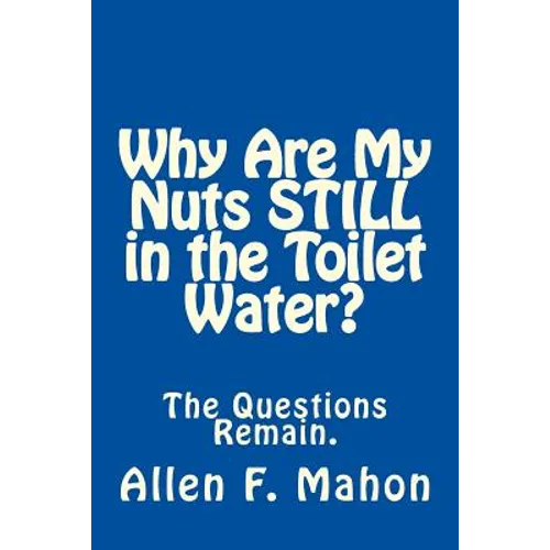 Why Are My Nuts Still in the Toilet Water?
