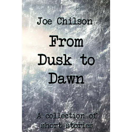 From Dusk to Dawn: A Collection of Short Stories