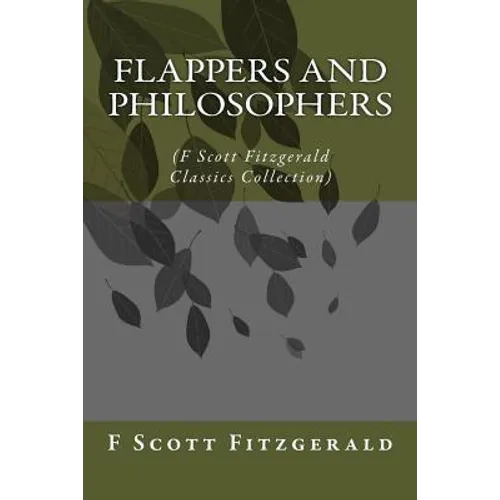 Flappers and Philosophers: (F Scott Fitzgerald Classics Collection)