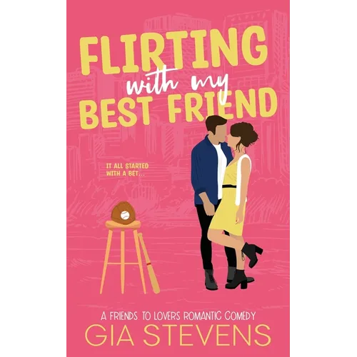 Flirting with My Best Friend: A Friends to Lovers Romantic Comedy