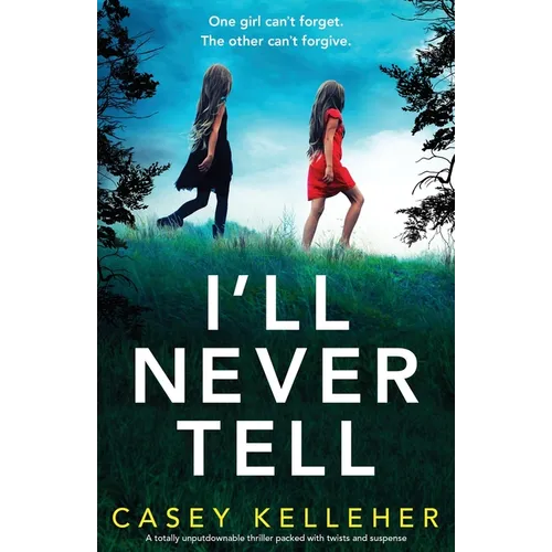 I'll Never Tell: A totally unputdownable thriller packed with twists and suspense
