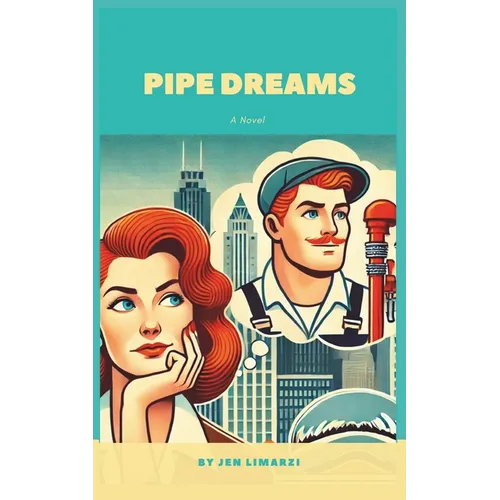 Pipe Dreams: A Novel of Midlife Meltdowns, Mishaps, and Romantic Reinvention