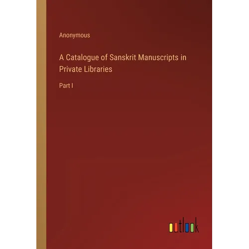 A Catalogue of Sanskrit Manuscripts in Private Libraries: Part I