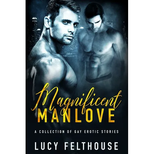 Magnificent Manlove: A Collection of Gay Erotic Stories