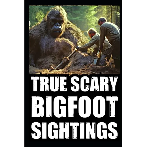 True Scary Bigfoot Sighting Horror Stories: Vol. 4