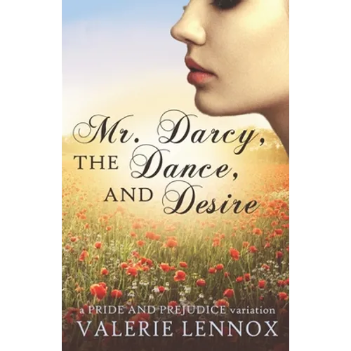 Mr. Darcy, the Dance, and Desire: a Pride and Prejudice variation