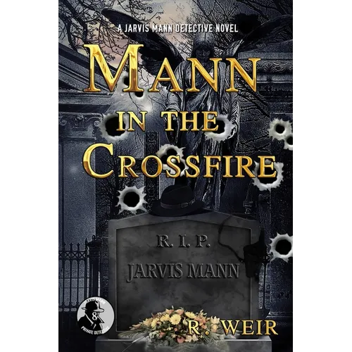 Mann in the Crossfire: A Jarvis Mann Hardboiled Detective Mystery Novel