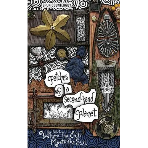 Patches of a Second-Hand Planet: Vol 1: Where the Chill Meets the Sun