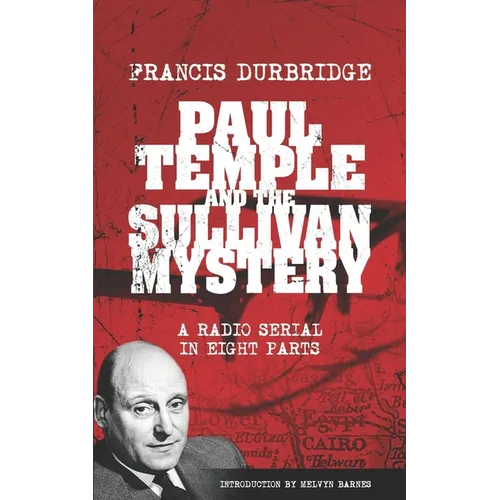 Paul Temple and the Sullivan Mystery (Scripts of the eight part radio serial)