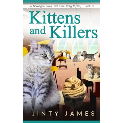 Kittens and Killers: A Norwegian Forest Cat Café Cozy Mystery - Book 12