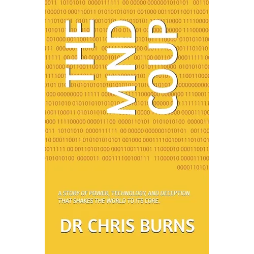 The Mind Coup: A Story of Power, Technology, and Deception That Shakes the World to Its Core.