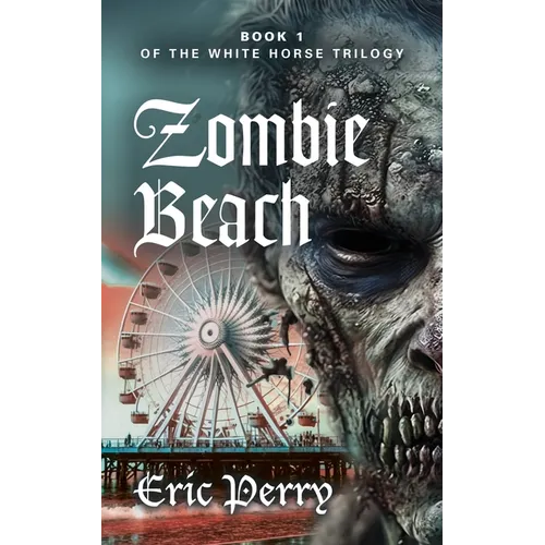 Zombie Beach: Book 1 of the White Horse Trilogy