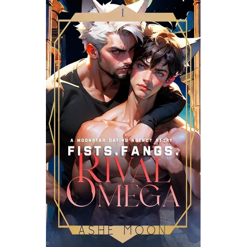 Fists, Fangs, Rival Omega: A Moonstar Dating Agency Novel